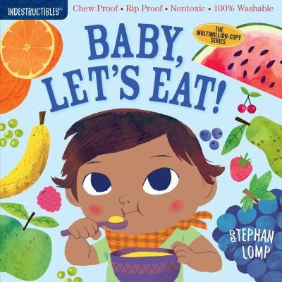 Indestructibles: Baby, Let's Eat!: Chew Proof - Rip Proof - Nontoxic - 100% Washable (Book for Babies, Newborn Books, Safe to Chew) - Paperback | Diverse Reads
