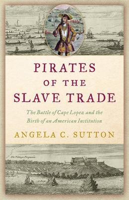 Pirates of the Slave Trade: The Battle of Cape Lopez and the Birth of an American Institution - Hardcover | Diverse Reads