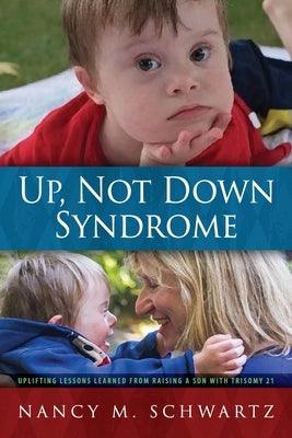Up, Not Down Syndrome: Uplifting Lessons Learned from Raising a Son With Trisomy 21 - Paperback | Diverse Reads