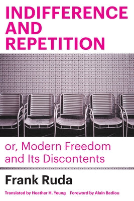 Indifference and Repetition; Or, Modern Freedom and Its Discontents - Paperback | Diverse Reads