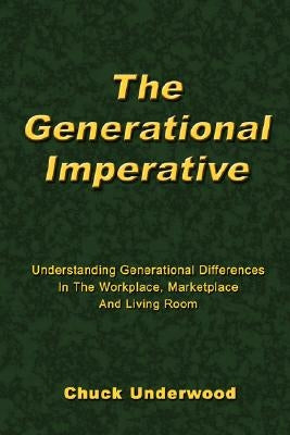 The Generational Imperative: Understanding Generational Differences in the Workplace, Marketplace and Living Room - Paperback | Diverse Reads