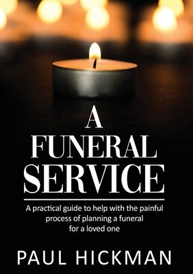 A Funeral Service: An easy to read, practical guide to support families through the painful process of planning the funeral service of a loved one - Paperback | Diverse Reads