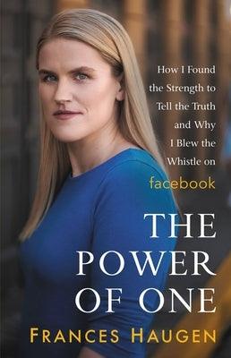 The Power of One: How I Found the Strength to Tell the Truth and Why I Blew the Whistle on Facebook - Hardcover | Diverse Reads
