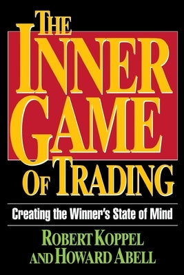 The Inner Game of Trading: Creating the Winneras State of Mind / Edition 2 - Paperback | Diverse Reads