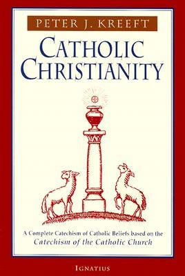 Catholic Christianity: A Complete Catechism of Catholic Beliefs Based on the Catechism of the Catholic Church - Paperback | Diverse Reads