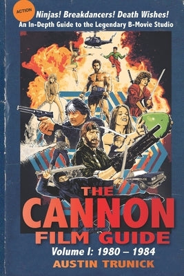 The Cannon Film Guide: Volume I, 1980-1984 - Paperback | Diverse Reads