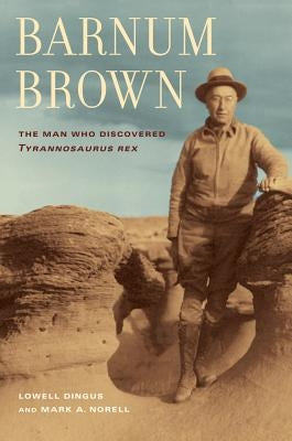 Barnum Brown: The Man Who Discovered Tyrannosaurus rex - Paperback | Diverse Reads