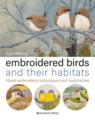 Embroidered Birds and Their Habitats: Hand Embroidery Techniques and Inspiration - Hardcover | Diverse Reads