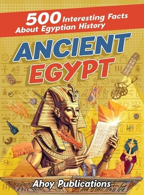 Ancient Egypt: 500 Interesting Facts About Egyptian History - Hardcover | Diverse Reads