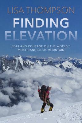 Finding Elevation: Fear and Courage on the World's Most Dangerous Mountain - Hardcover | Diverse Reads