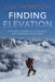 Finding Elevation: Fear and Courage on the World's Most Dangerous Mountain - Hardcover | Diverse Reads