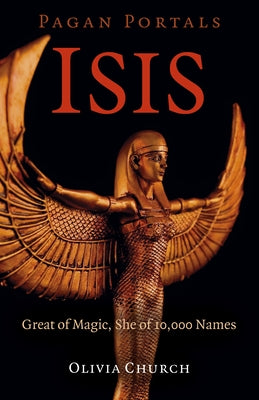 Pagan Portals - Isis: Great of Magic, She of 10,000 Names - Paperback | Diverse Reads