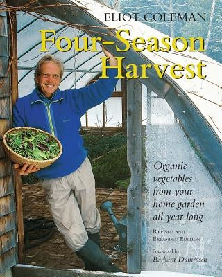 Four-Season Harvest: Organic Vegetables from Your Home Garden All Year Long, 2nd Edition / Edition 2 - Paperback | Diverse Reads