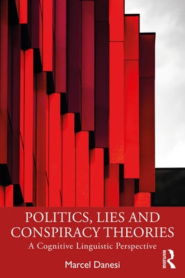 Politics, Lies and Conspiracy Theories: A Cognitive Linguistic Perspective - Paperback | Diverse Reads