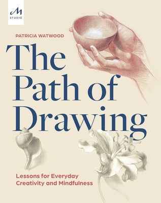 The Path of Drawing: Lessons for Everyday Creativity and Mindfulness - Hardcover | Diverse Reads