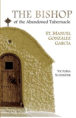 The Bishop of the Abandoned Tabernacle: Saint Manuel Gonzalez Garcia - Paperback | Diverse Reads