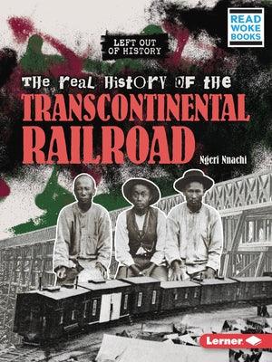 The Real History of the Transcontinental Railroad - Paperback | Diverse Reads