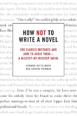 How Not to Write a Novel: 200 Classic Mistakes and How to Avoid Them--A Misstep-by-Misstep Guide - Paperback | Diverse Reads