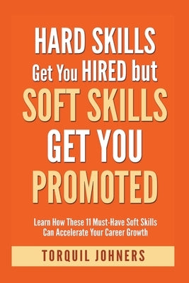 Hard Skills Get You Hired But Soft Skills Get You Promoted: Learn How These 11 Must-Have Soft Skills Can Accelerate Your Career Growth - Paperback | Diverse Reads