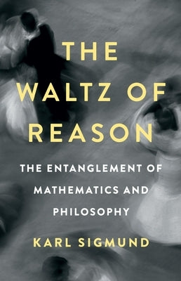 The Waltz of Reason: The Entanglement of Mathematics and Philosophy - Hardcover | Diverse Reads