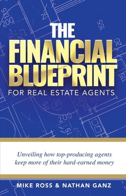 The Financial Blueprint for Real Estate Agents: Unveiling How Top Producing Agents Keep More of Their Hard Earned Money - Paperback | Diverse Reads