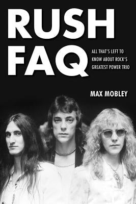 Rush FAQ: All That's Left to Know About Rock's Greatest Power Trio - Paperback | Diverse Reads