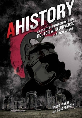 AHistory:An Unauthorized History of the Doctor Who Universe (Fourth Edition Vol. 1) - Paperback | Diverse Reads