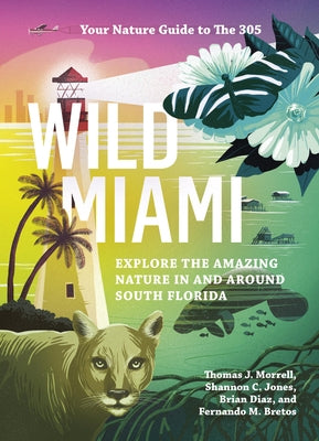 Wild Miami: Explore the Amazing Nature in and Around South Florida - Paperback | Diverse Reads