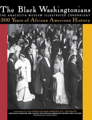 The Black Washingtonians: The Anacostia Museum Illustrated Chronology - Hardcover | Diverse Reads