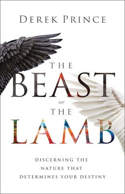 The Beast or the Lamb: Discerning the Nature That Determines Your Destiny - Paperback | Diverse Reads