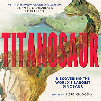 Titanosaur: Discovering the World's Largest Dinosaur - Hardcover | Diverse Reads