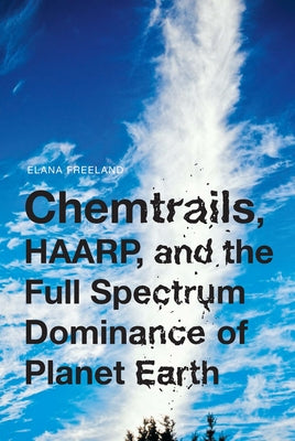 Chemtrails, HAARP, and the Full Spectrum Dominance of Planet Earth - Paperback | Diverse Reads