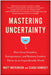 Mastering Uncertainty: How Great Founders, Entrepreneurs, and Business Leaders Thrive in an Unpredictable World - Hardcover | Diverse Reads