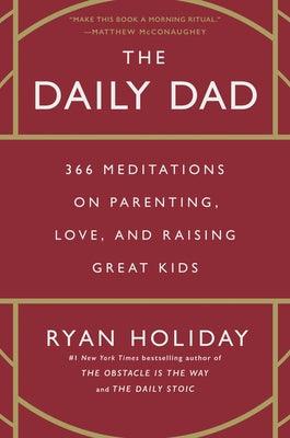 The Daily Dad: 366 Meditations on Parenting, Love, and Raising Great Kids - Hardcover | Diverse Reads