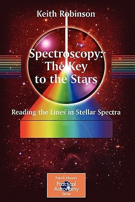 Spectroscopy: The Key to the Stars: Reading the Lines in Stellar Spectra / Edition 1 - Paperback | Diverse Reads
