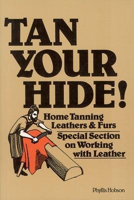 Tan Your Hide!: Home Tanning Leathers & Furs - Paperback | Diverse Reads