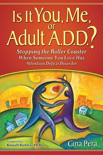 Is It You, Me, or Adult A.D.D.?: Stopping the Roller Coaster When Someone You Love Has Attention Deficit Disorder - Paperback | Diverse Reads