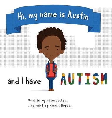 Hi, my name is Austin and I have Autism - Hardcover | Diverse Reads
