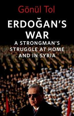 Erdo&#287;an's War: A Strongman's Struggle at Home and in Syria - Hardcover