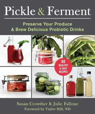 Pickle & Ferment: Preserve Your Produce & Brew Delicious Probiotic Drinks - Paperback | Diverse Reads
