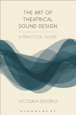 The Art of Theatrical Sound Design: A Practical Guide - Paperback | Diverse Reads