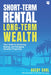 Short-Term Rental, Long-Term Wealth: Your Guide to Analyzing, Buying, and Managing Vacation Properties - Paperback | Diverse Reads