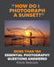 How Do I Photograph a Sunset?: More than 150 essential photography questions answered - Paperback | Diverse Reads