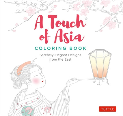 A Touch of Asia Coloring Book: Serenely Elegant Designs from the East (tear-out sheets let you share pages or frame your finished work) - Paperback | Diverse Reads