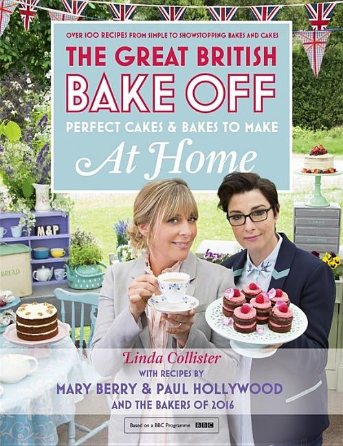 The Great British Bake Off - Perfect Cakes & Bakes To Make At Home: Official tie-in to the 2016 series - Hardcover | Diverse Reads