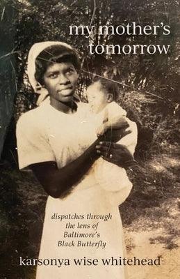 my mother's tomorrow: dispatches through the lens of Baltimore's Black Butterfly - Paperback | Diverse Reads