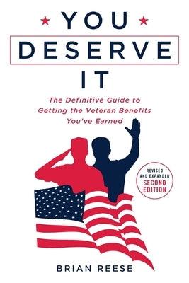 You Deserve It: The Definitive Guide to Getting the Veteran Benefits You've Earned Second Edition - Paperback | Diverse Reads
