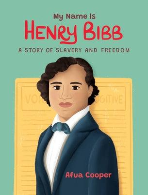 My Name Is Henry Bibb: A Story of Slavery and Freedom - Paperback | Diverse Reads