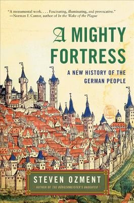 A Mighty Fortress: A New History of the German People - Paperback | Diverse Reads
