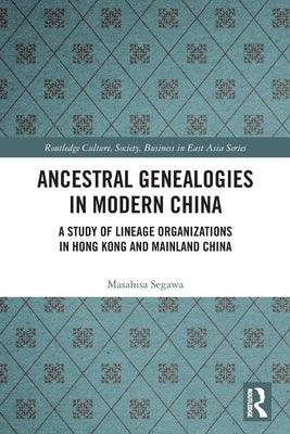 Ancestral Genealogies in Modern China: A Study of Lineage Organizations in Hong Kong and Mainland China - Paperback | Diverse Reads
